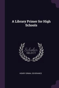 A Library Primer for High Schools - Severance, Henry Ormal