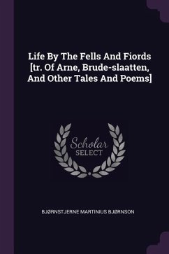 Life By The Fells And Fiords [tr. Of Arne, Brude-slaatten, And Other Tales And Poems] - Bjørnson, Bjørnstjerne Martinius