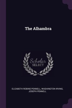 The Alhambra - Pennell, Elizabeth Robins; Irving, Washington; Pennell, Joseph