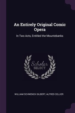 An Entirely Original Comic Opera - Gilbert, William Schwenck; Cellier, Alfred