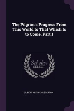 The Pilgrim's Progress From This World to That Which Is to Come, Part 1 - Chesterton, G K