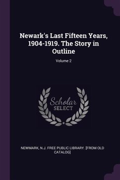 Newark's Last Fifteen Years, 1904-1919. The Story in Outline; Volume 2