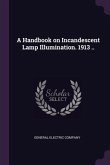 A Handbook on Incandescent Lamp Illumination. 1913 ..