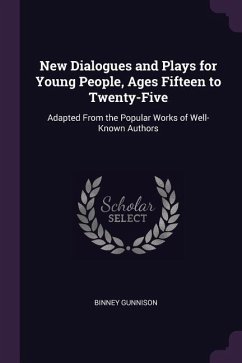 New Dialogues and Plays for Young People, Ages Fifteen to Twenty-Five - Gunnison, Binney