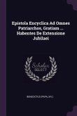 Epistola Encyclica Ad Omnes Patriarchos, Gratiam ... Habentes De Extensione Jubilaei