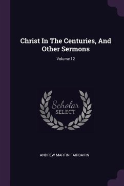 Christ In The Centuries, And Other Sermons; Volume 12
