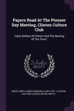 Papers Read At The Pioneer Day Meeting, Clinton Culture Club - Smith, Grace; Benham, Mary; Tate, Alma