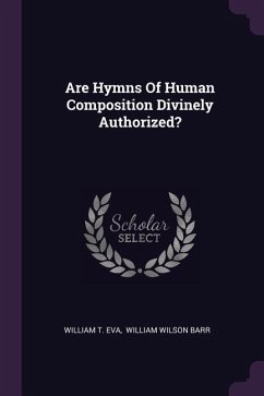 Are Hymns Of Human Composition Divinely Authorized? Are Hymns Of Human Composition Divinely Authorized?