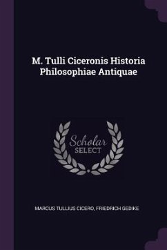 M. Tulli Ciceronis Historia Philosophiae Antiquae - Cicero, Marcus Tullius; Gedike, Friedrich