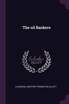 The oil Bankers - Clarkson, Geoffrey Penniston Elliott