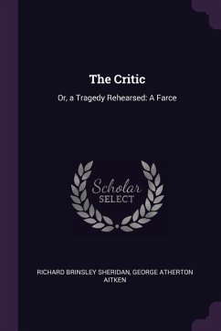 The Critic - Sheridan, Richard Brinsley; Aitken, George Atherton