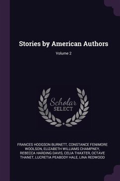 Stories by American Authors; Volume 2 - Burnett, Frances Hodgson; Woolson, Constance Fenimore; Champney, Elizabeth Williams