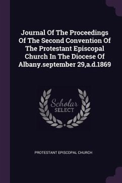 Journal Of The Proceedings Of The Second Convention Of The Protestant Episcopal Church In The Diocese Of Albany.september 29, a.d.1869 - Church, Protestant Episcopal