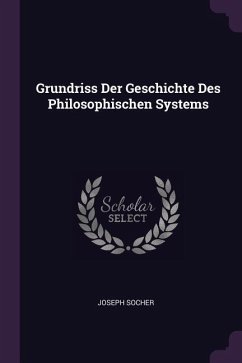 Grundriss Der Geschichte Des Philosophischen Systems - Socher, Joseph