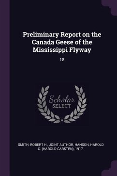 Preliminary Report on the Canada Geese of the Mississippi Flyway - Smith, Robert H; Hanson, Harold C