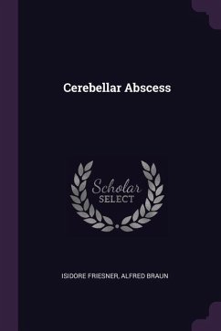 Cerebellar Abscess - Friesner, Isidore; Braun, Alfred