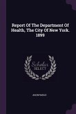 Report Of The Department Of Health, The City Of New York. 1899