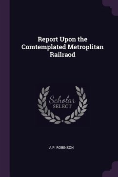 Cover Report Upon the Comtemplated Metroplitan Railraod