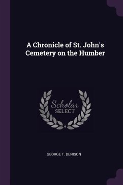 A Chronicle of St. John's Cemetery on the Humber - Denison, George T