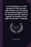 A Funeral Sermon, To The Memory Of The Late Rev. Wm. Stevens, D.d. Preached At Grosvenor Chapel, And At St. George's Church, Hanover Square, On Sunday, 12 Oct. 1800. By The Rev. T. Baseley,