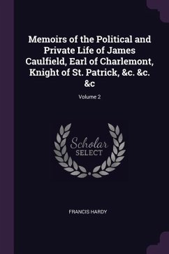 Memoirs of the Political and Private Life of James Caulfield, Earl of Charlemont, Knight of St. Patrick, &c. &c. &c; Volume 2