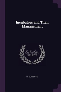 Incubators and Their Management - Sutcliffe, J H