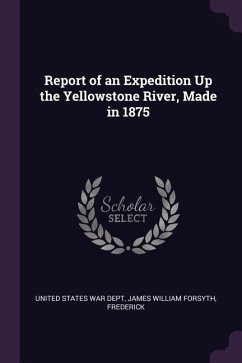 Report of an Expedition Up the Yellowstone River, Made in 1875