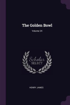 The Golden Bowl; Volume 24 - James, Henry