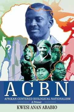 ACBN Afrikan Centered Biological Nationalism - Ababio, Kwesi Anan