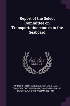 Report of the Select Committee on Transportation-routes to the Seaboard - Windom, William