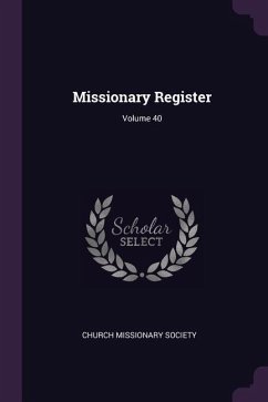 Missionary Register; Volume 40 - Society, Church Missionary