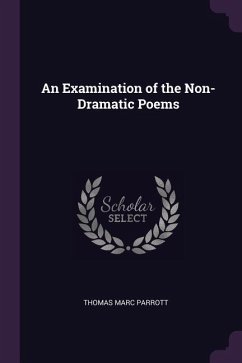 An Examination of the Non-Dramatic Poems - Parrott, Thomas Marc
