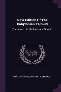 New Edition Of The Babylonian Talmud - Wise, Isaac Mayer; Taubenhaua, Godfrey