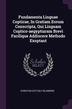 Fundamenta Linguae Copticae, In Gratiam Eorum Conscripta, Qui Linguam Coptico-aegyptiaram Brevi Facilique Addiscere Methodo Exoptant