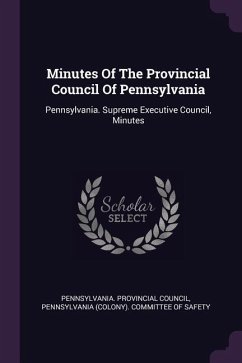 Minutes Of The Provincial Council Of Pennsylvania