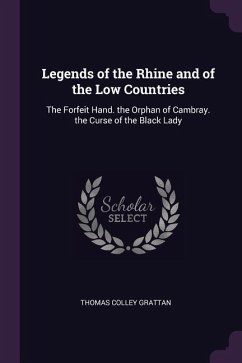 Legends of the Rhine and of the Low Countries - Grattan, Thomas Colley
