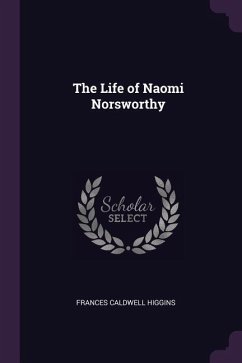 The Life of Naomi Norsworthy - Higgins, Frances Caldwell