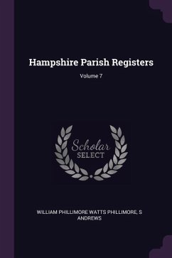 Hampshire Parish Registers; Volume 7 - Phillimore, William Phillimore Watts; Andrews, S.