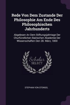 Rede Von Dem Zustande Der Philosophie Am Ende Des Philosophischen Jahrhunderts - Stengel, Stephan Von