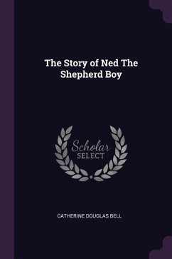 The Story of Ned The Shepherd Boy - Bell, Catherine Douglas