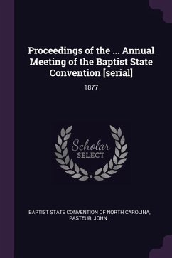 Proceedings of the ... Annual Meeting of the Baptist State Convention [serial] - Pasteur, John