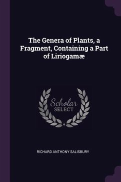 The Genera of Plants, a Fragment, Containing a Part of Liriogamæ