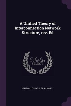 A Unified Theory of Interconnection Network Structure, rev. Ed - Kruskal, Clyde P; Snir, Marc