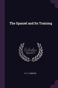 The Spaniel and Its Training - Mercer, F H F