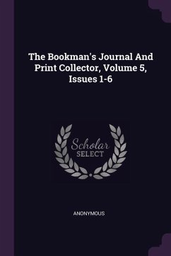 The Bookman's Journal And Print Collector, Volume 5, Issues 1-6 - Anonymous