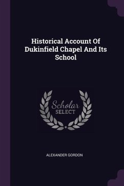 Historical Account Of Dukinfield Chapel And Its School - Gordon, Alexander