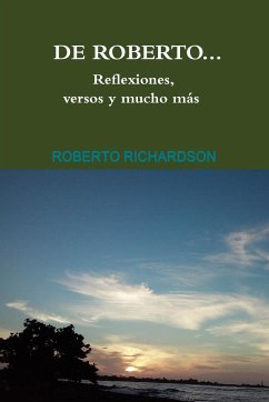 De Roberto...Reflexiones, versos y mucho más - Richardson, Roberto