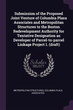 Submission of the Proposed Joint Venture of Columbia Plaza Associates and Metropolitan Structures to the Boston Redevelopment Authority for Tentative Designation as Developer of Parcel-to-parcel Linkage Project 1. (draft) - Structures, Metropolitan; Associates, Columbia Plaza