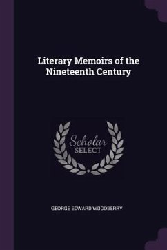 Literary Memoirs of the Nineteenth Century - Woodberry, George Edward