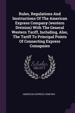 Rules, Regulations And Imstructions Of The American Express Company (western Division) With The General Western Tariff, Including, Also, The Tariff To Principal Points Of Connecting Express Comapnies